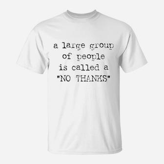 A Large Group Of People Is Called A No Thanks T-Shirt | Crazezy