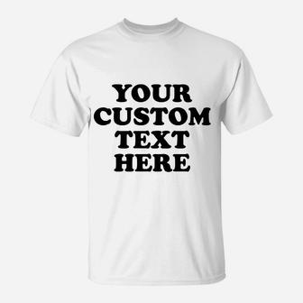 Add Your Custom Text T-Shirt | Crazezy CA
