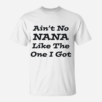 Aint No Nana Like The One I Got T-Shirt - Thegiftio