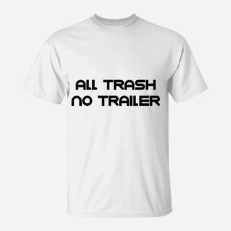 All Trash No Trailer T-Shirt - Thegiftio UK