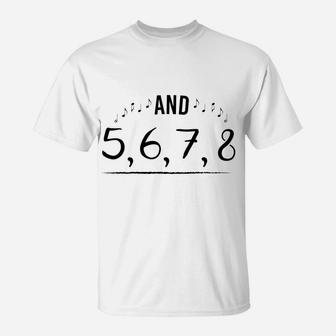 And 5 6 7 8 Dancemusic T-Shirt | Crazezy AU