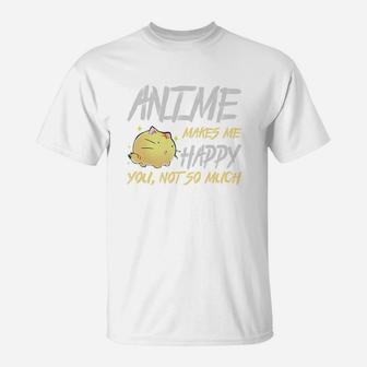 Anime Makes Me Happy You Not So Much Tshirt For Anime Lover T-Shirt - Thegiftio UK