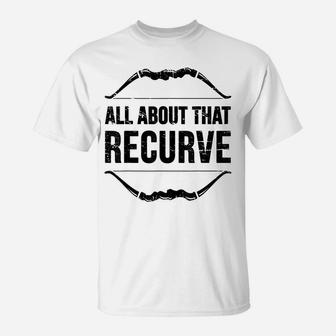 Archery All About That Recurve Hunting Bow Hunter Archer T-Shirt | Crazezy AU