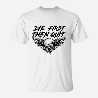 Army Motivational Die First Then Quit Skull Proud Veteran T-Shirt | Crazezy