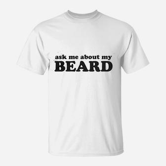 Ask Me About My Beard T-Shirt | Crazezy AU