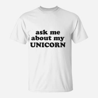 Ask Me About My Unicorn T-Shirt | Crazezy DE