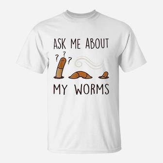 Ask Me About My Worms T-Shirt | Crazezy