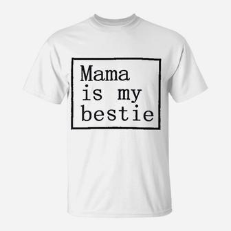 Baby Girl Mama Is My Bestie T-Shirt | Crazezy