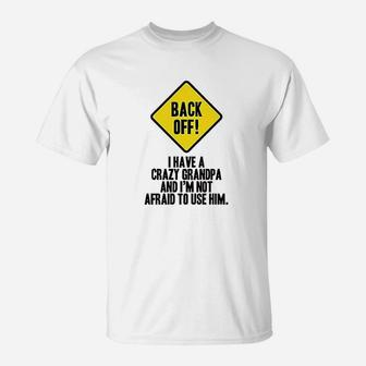 Back Off I Have A Crazy Grandpa Warning Funny Infant Baby Boy Girl T-Shirt | Crazezy CA