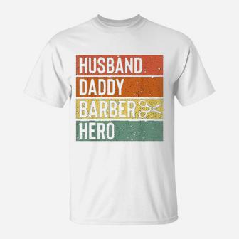 Barber Dad Husband Daddy Hero Fathers Day T-Shirt | Crazezy CA