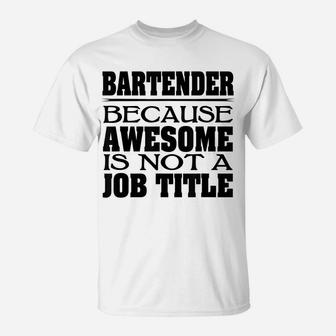 Bartender Funny Job Title Bartending Bars Drinks T-Shirt | Crazezy