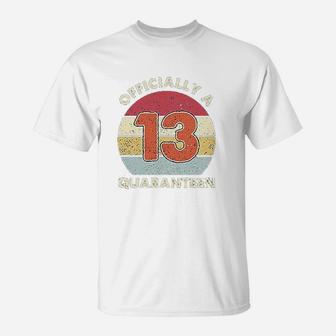 Bdgoldchicken Officially A 13Th Thirteen Quaranteen Birthday T-Shirt | Crazezy CA