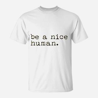 Be A Nice Human T-Shirt | Crazezy CA