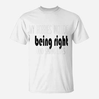 Being Right And Saving Lives Funny Nurse Or Emt T-Shirt | Crazezy DE