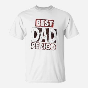 Best Dad Period T-Shirt - Thegiftio UK