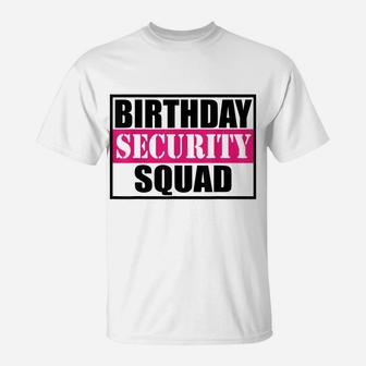 Birthday Security Squad Tshirt Best Shirt Ever T-Shirt | Crazezy AU