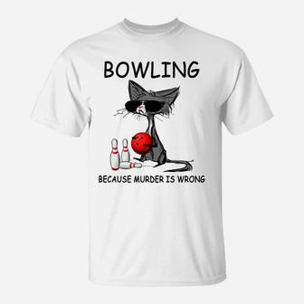 Bowling Because Murder Is Wrong, Cat Lovers Tee T-Shirt | Crazezy