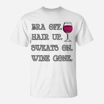 Bra Off Hair Up Sweats On Wine Gone Wine For Women T-Shirt - Thegiftio UK