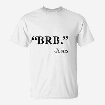 Brb Jesus Funny Easter Christian Religious Church Text Faith T-Shirt | Crazezy UK