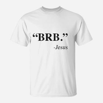 Brb Jesus Funny Easter Christian Religious Church Text Faith T-Shirt | Crazezy