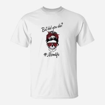 But Did You Die Mom Life Messy Bun Skull Mom T-Shirt | Crazezy