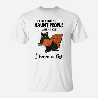 Cat -I Fully Intend To Haunt People When I Die I Have A List T-Shirt | Crazezy AU