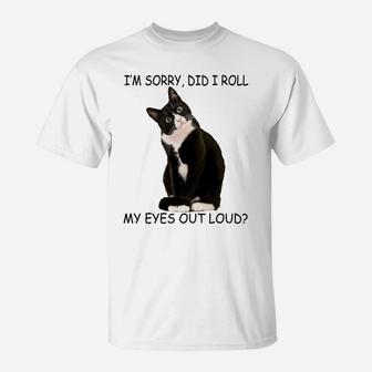 Cat I'm Sorry Did I Roll My Eyes Out Loud Sweatshirt T-Shirt | Crazezy