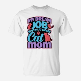 Cat Mom Shirt Funny Mothers Gift Lovers Dream Job Home T-Shirt | Crazezy DE