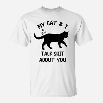 Cat My Cat And I Talk About You Funny Black Cat Lovers T-Shirt | Crazezy