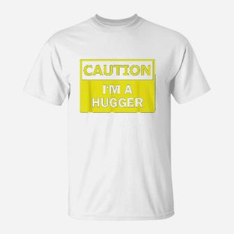 Caution I Am A Hugger T-Shirt | Crazezy