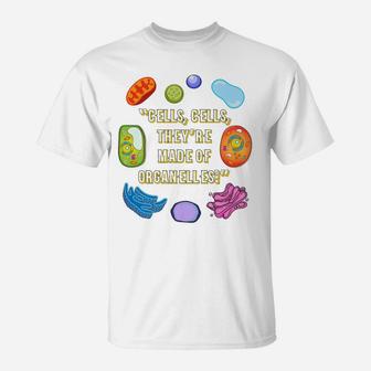 Cells Cells They're Made Of Organelles T-Shirt | Crazezy