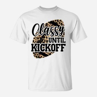 Classy Until Kickoff Funny Leopard Football Mom Game Day Sweatshirt T-Shirt | Crazezy