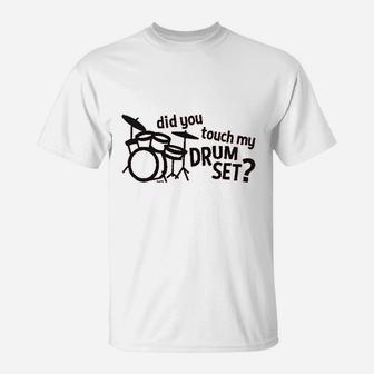 Co Did You Touch My Drum Set T-Shirt | Crazezy