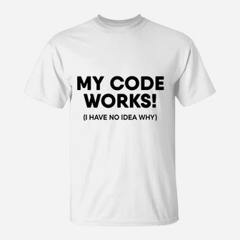 Coding Programmer My Code Works Programming T-Shirt | Crazezy