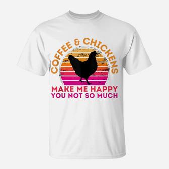 Coffee And Chickens Make Me Happy You Not So Much T-Shirt | Crazezy UK