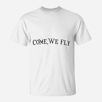 Come We Fly T-Shirt | Crazezy AU
