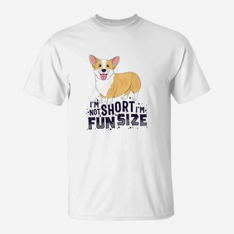 Corgi Im Not Short Im Fun Size Dog T-Shirt | Crazezy