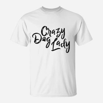 Crazy Dog Lady Funny New Dog Mom Gift Sarcastic T-Shirt | Crazezy DE
