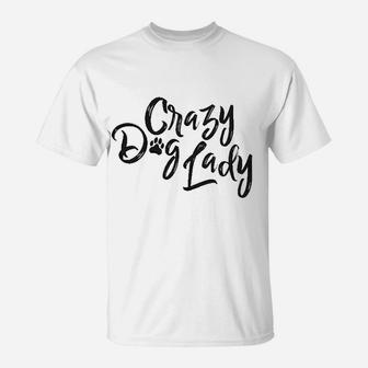 Crazy Dog Lady Funny New Dog Mom Gift Sarcastic T-Shirt | Crazezy AU