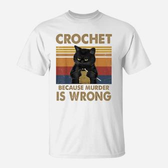 Crochet Because Murder Is Wrong Cat Knitting Lovers T-Shirt | Crazezy