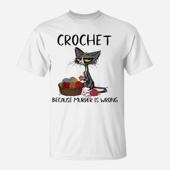 Crochet Because Murder Is Wrong- Gift Ideas For Cat Lovers Sweatshirt T-Shirt | Crazezy CA