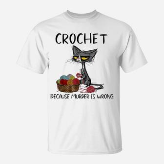 Crochet Because Murder Is Wrong- Gift Ideas For Cat Lovers T-Shirt | Crazezy