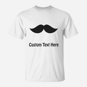 Custom Text Here Mustache T-Shirt | Crazezy