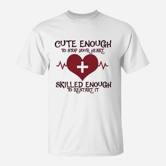 Cute Enough To Stop Your Heart Skilled Enough To Restart It Royaltee T-Shirt | Crazezy UK