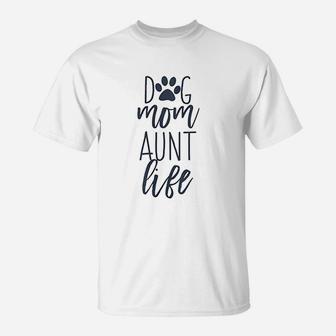Cute Funny Dog Lover Quotes For Auntie Dog Mom And Aunt Life T-Shirt | Crazezy