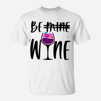 Cute Funny Valentines Day Gift For Wine Lover Mom Be Wine Sweatshirt T-Shirt | Crazezy DE