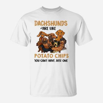 Dachshund Are Like Potato Chips You Can't Have Just One T-Shirt | Crazezy