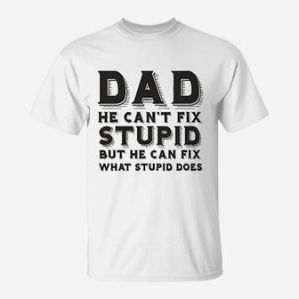 Dad Can Not Fix Stupid But He Can Fix What Stupid Does T-Shirt | Crazezy