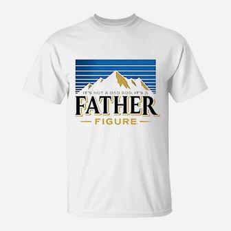 Dad Its Not Dad Bod Father Figure T-Shirt | Crazezy AU