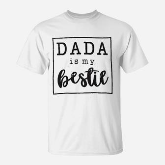Dada Is My Bestie T-Shirt | Crazezy UK